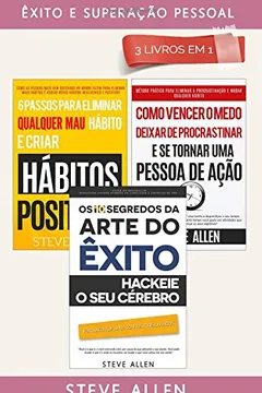 Livro Exito E Superacao Pessoal 3 Livros Em 1: OS 10 Segredos Da Arte Do Exito + 6 Passos Para Eliminar Maus Habitos + Como Vencer O Medo, Deixar de Procrastinar E Se Tornar Uma Pessoa de Acao - Resumo, Resenha, PDF, etc.