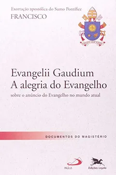 Livro Exortação Apostólica. "Evangelii Gaudium. A Alegria Do Evangelho" - Resumo, Resenha, PDF, etc.