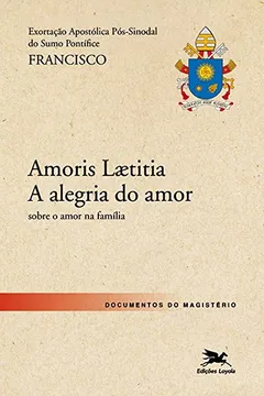 Livro Exortação Apostólica Pós- Sinodal. Amoris Laetitia. A Alegria do Amor - Resumo, Resenha, PDF, etc.