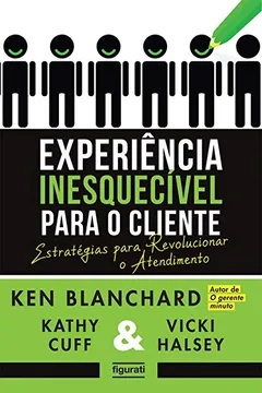 Livro Experiência Inesquecível Para o Cliente. Estratégias Para Revolucionar o Atendimento - Resumo, Resenha, PDF, etc.