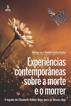 Livro Experiências contemporâneas sobre a morte e o morrer: O legado de Elisabeth Kübler-Ross para os nossos dias - Resumo, Resenha, PDF, etc.