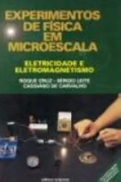 Livro Experimentos De Fisica Em Microescala. Eletricidade E Eletromagnetismo - Resumo, Resenha, PDF, etc.