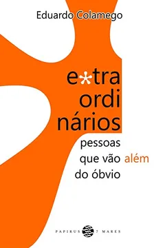 Livro Extraordinários. Pessoas que Vão Além do Óbvio - Resumo, Resenha, PDF, etc.