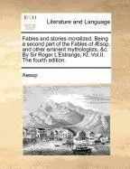 Capa do livro Fables and Stories Moralized. Being a Second Part of the Fables of Sop, and Other Eminent Mythologists, &C. by Sir Roger L'Estrange, Kt. Vol.II. the F
