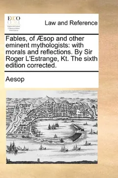 Capa do livro Fables, of Aesop and Other Eminent Mythologists: With Morals and Reflections. by Sir Roger L'Estrange, Kt. the Sixth Edition Corrected.