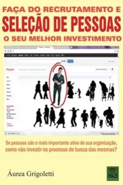 Livro Faça do Recrutamento e Seleção de Pessoas o Seu Melhor Investimento - Resumo, Resenha, PDF, etc.