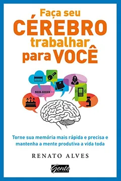 Livro Faça Seu Cérebro Trabalhar Por Você. Torne Sua Memória Mais Rápida E Precisa E Mantenha A Mente Produtiva a Vida Toda - Resumo, Resenha, PDF, etc.