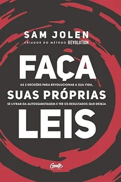 Livro FAÇA SUAS PRÓPRIAS LEIS: As 5 decisões para revolucionar a sua vida, se livrar da autossabotagem e ter os resultados que deseja - Resumo, Resenha, PDF, etc.