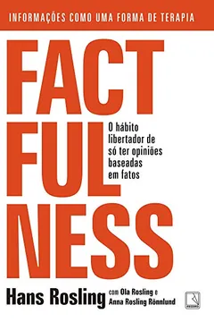 Livro Factfulness: O hábito libertador de só ter opiniões baseadas em fatos - Resumo, Resenha, PDF, etc.