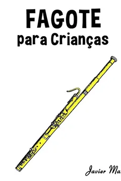 Livro Fagote Para Criancas: Cancoes de Natal, Musica Classica, Cancoes Infantis E Cancoes Folcloricas! - Resumo, Resenha, PDF, etc.