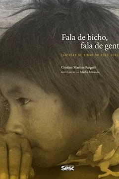 Livro Fala de Bicho. Fala de Gente. Cantigas de Ninar do Povo Juruna - Resumo, Resenha, PDF, etc.