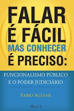 Livro Falar É Fácil Mas Conhecer É Preciso. Funcionalismo Público e o Poder Judiciário - Resumo, Resenha, PDF, etc.