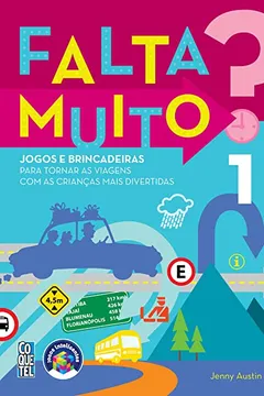 Livro Falta Muito? Jogos e Brincadeiras Para Tornar as Viagens com as Crianças Mais Divertidas - Volume 1 - Resumo, Resenha, PDF, etc.