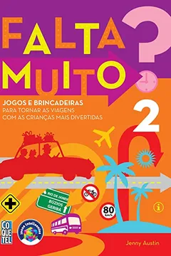 Livro Falta Muito? Jogos e Brincadeiras Para Tornar as Viagens com as Crianças Mais Divertidas - Volume 2 - Resumo, Resenha, PDF, etc.