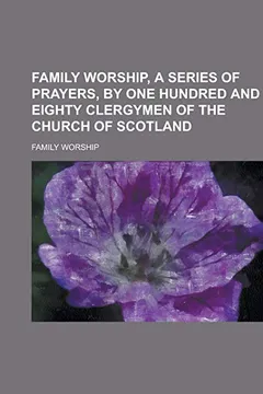Livro Family Worship, a Series of Prayers, by One Hundred and Eighty Clergymen of the Church of Scotland - Resumo, Resenha, PDF, etc.