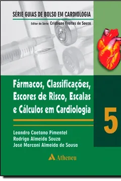 Livro Fármacos. Classificações, Escores de Risco, Escalas e Cálculos em Cardiologia- Volume 5. Série Guias de Bolso em Cardiologia - Resumo, Resenha, PDF, etc.