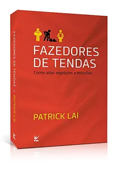 Livro Fazedores de Tendas. Como Aliar Negócios e Missões - Resumo, Resenha, PDF, etc.