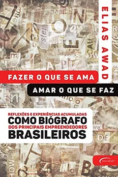 Livro Fazer o que se ama, amar o que se faz: reflexões e experiências acumuladas como biógrafo dos principais empreendedores brasileiros - Resumo, Resenha, PDF, etc.