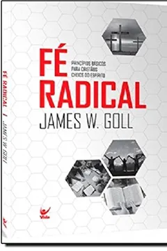 Livro Fé Radical. Princípios Básicos Para Cristãos Cheios do Espírito - Resumo, Resenha, PDF, etc.