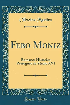 Livro Febo Moniz: Romance Histórico Portugues do Século XVI (Classic Reprint) - Resumo, Resenha, PDF, etc.