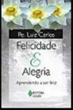 Capa do livro Felicidade E Alegria. Aprendendo A Ser Feliz