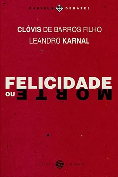 Livro Felicidade ou Morte - Resumo, Resenha, PDF, etc.