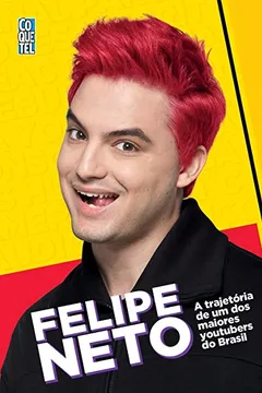 Livro Felipe Neto. A Trajetória de Um dos Maiores Youtubers do Brasil - Resumo, Resenha, PDF, etc.