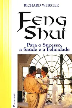 Livro Feng Shui Para O Sucesso, A Saude E A Felicidade - Resumo, Resenha, PDF, etc.