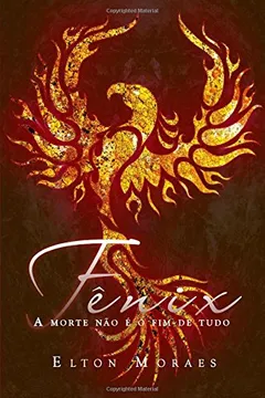 Livro Fenix: A Morte Nao E O Fim de Tudo - Resumo, Resenha, PDF, etc.