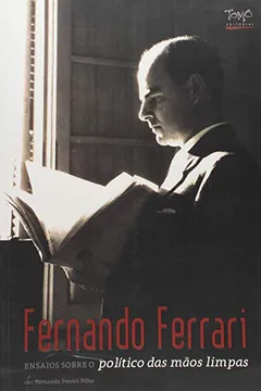 Livro Fernando Ferrari. Ensaios Sobre o Político das Mãos Limpas - Resumo, Resenha, PDF, etc.