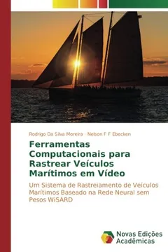 Livro Ferramentas Computacionais para Rastrear Veículos Marítimos em Vídeo: Um Sistema de Rastreiamento de Veículos Marítimos Baseado na Rede Neural sem Pesos WiSARD - Resumo, Resenha, PDF, etc.