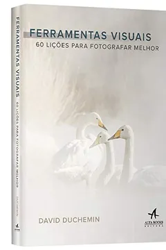 Livro Ferramentas Visuais. 60 Lições Para Fotografar Melhor - Resumo, Resenha, PDF, etc.