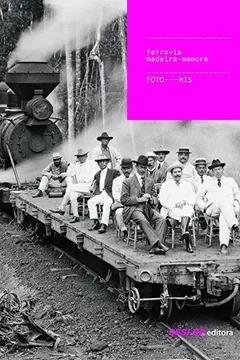 Livro Ferrovia Madeira-Mamoré - Coleção Foto-Mis - Resumo, Resenha, PDF, etc.