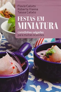 Livro Festas em Miniatura. Comidinhas Salgadas Para Muitas Ocasiões - Resumo, Resenha, PDF, etc.