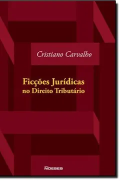 Livro Ficções Jurídicas no Direito Tributário - Resumo, Resenha, PDF, etc.