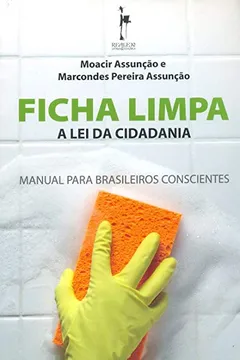 Livro Ficha Limpa. A Lei Da Cidadania. Manual Para Brasileiros Conscientes - Resumo, Resenha, PDF, etc.