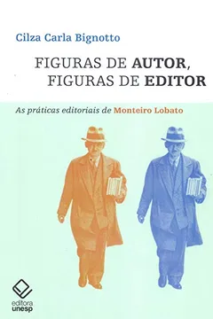 Livro Figuras de Autor, Figuras de Editor. As Práticas Editoriais de Monteiro Lobato - Resumo, Resenha, PDF, etc.