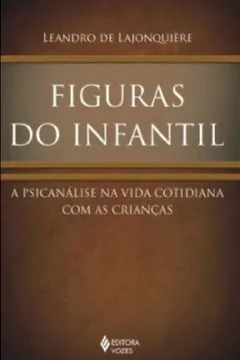 Livro Figuras do Infantil. A Psicanálise na Vida Cotidiana com as Crianças - Resumo, Resenha, PDF, etc.