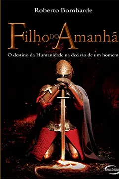 Livro Filho do Amanhã. O Destino da Humanidade na Decisão de Um Homem - Resumo, Resenha, PDF, etc.