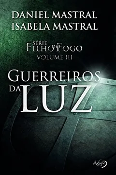 Livro Filho do Fogo - Guerreiros da luz (Volume 3) - Resumo, Resenha, PDF, etc.