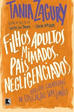 Livro Filhos Adultos Mimados, Pais Negligenciados. Efeitos Colaterais da Educação sem Limites - Resumo, Resenha, PDF, etc.