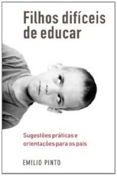 Livro Filhos Difíceis de Educar. Sugestões Práticas e Orientações Para os Pais - Resumo, Resenha, PDF, etc.