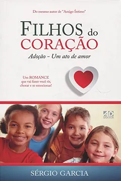 Livro Filhos do Coração. Adoção. Um Ato de Amor - Resumo, Resenha, PDF, etc.