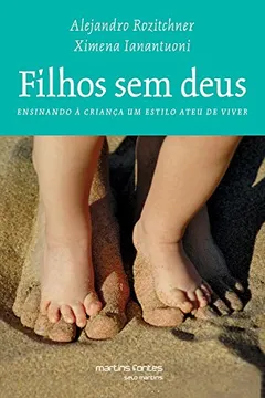 Livro Filhos sem Deus. Ensinando a Criança Um Estilo Ateu de Viver - Resumo, Resenha, PDF, etc.