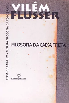 Livro Filosofia da Caixa Preta. Ensaios Para Uma Futura Filosofia da Fotografia - Resumo, Resenha, PDF, etc.