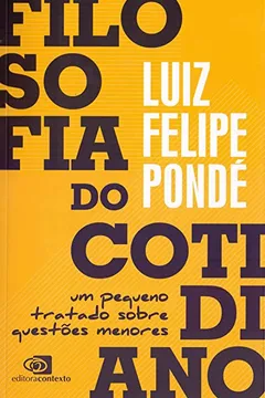 Livro Filosofia do Cotidiano. Um Pequeno Tratado Sobre Questões Menores - Resumo, Resenha, PDF, etc.