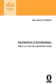 Livro Filosofia E Economia: Marx E A Crise Do Capitalismo Atual - Resumo, Resenha, PDF, etc.