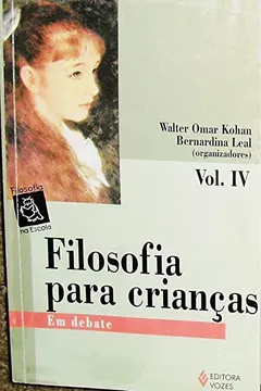 Livro Filosofia Para Crianças.Em Debates - Volume 4 - Resumo, Resenha, PDF, etc.