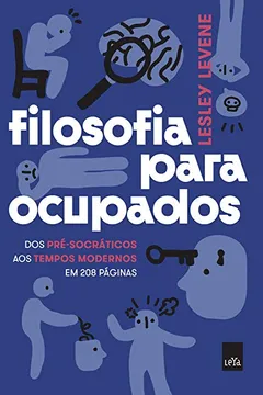 Livro Filosofia Para Ocupados - Dos Pré-socráticos Aos Tempos Modernos Em 208 Páginas - Resumo, Resenha, PDF, etc.