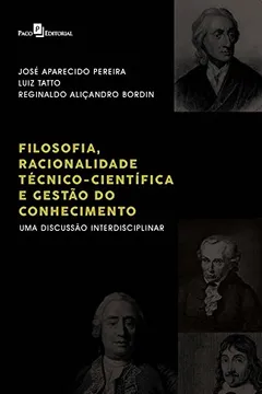 Livro Filosofia, racionalidade técnico-científica e gestão do conhecimento: uma discussão interdisciplinar - Resumo, Resenha, PDF, etc.